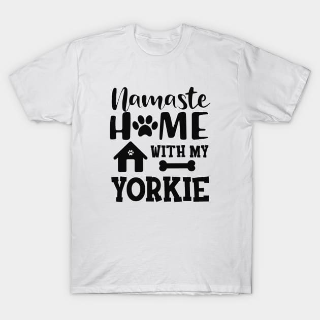 Yorkie Dog - Namaste home with my yorkie T-Shirt by KC Happy Shop